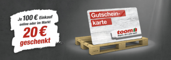 Toom: je 100,00 € Einkaufswert erhält man einen 20,00 € Gutschein geschenkt